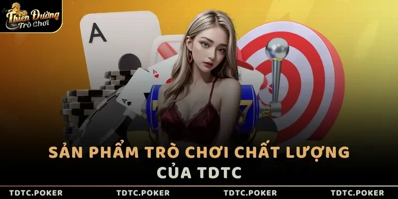 Sản phẩm cá cược tại TDTC chất lượng